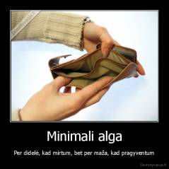 Minimali alga - Per didelė, kad mirtum, bet per maža, kad pragyventum