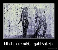 Mintis apie mirtį - gabi šokėja  - 