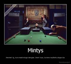 Mintys - Nesmerk tų, kurie nesėkmingai stengiasi. Smerk tuos, kuriems neužtenka drąsos ba