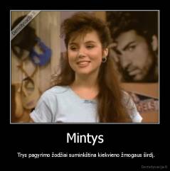 Mintys -   Trys pagyrimo žodžiai suminkština kiekvieno žmogaus širdį.
