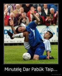 Minutėlę Dar Pabūk Taip... - 
