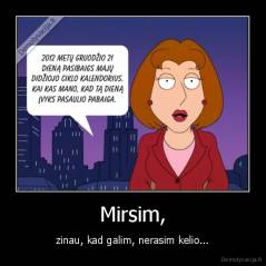 Mirsim, - zinau, kad galim, nerasim kelio...