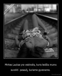 Mirties Laukas yra veidrodis, kuris leidžia mums  - suvokti  pasaulį, kuriame gyvename. 
