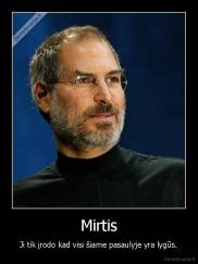 Mirtis - Ji tik įrodo kad visi šiame pasaulyje yra lygūs.