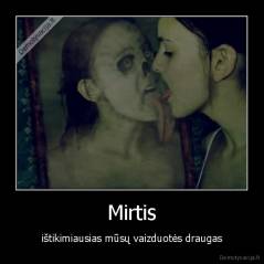 Mirtis - ištikimiausias mūsų vaizduotės draugas