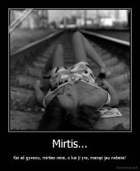 Mirtis... - Kai aš gyvenu, mirties nėra, o kai ji yra, manęs jau nebėra!