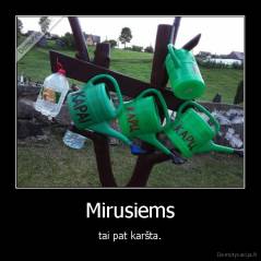 Mirusiems - tai pat karšta.