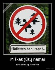 Miškas jūsų namai - Elkis taip kaip namuose