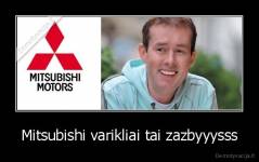 Mitsubishi varikliai tai zazbyyysss - 