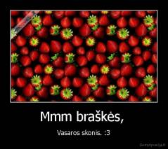Mmm braškės,  - Vasaros skonis. :3