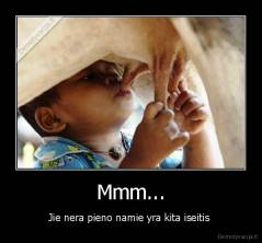 Mmm... - Jie nera pieno namie yra kita iseitis 