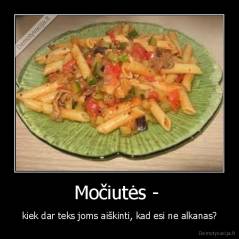Močiutės -  - kiek dar teks joms aiškinti, kad esi ne alkanas?