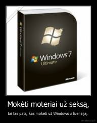 Mokėti moteriai už seksą, - tai tas pats, kas mokėti už Windows'u licenziją. 