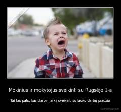 Mokinius ir mokytojus sveikinti su Rugsėjo 1-a - Tai tas pats, kas darbinį arklį sveikinti su lauko darbų pradžia