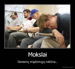 Mokslai - Geresnių migdomųjų nebūna..