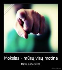 Mokslas - mūsų visų motina - Tai tu mano tėvas 