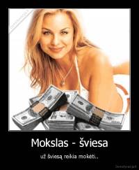 Mokslas - šviesa - už šviesą reikia mokėti..