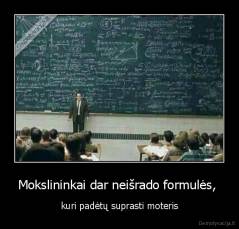 Mokslininkai dar neišrado formulės,  - kuri padėtų suprasti moteris
