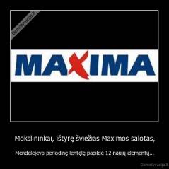Mokslininkai, ištyrę šviežias Maximos salotas, - Mendelejevo periodinę lentęlę papildė 12 naujų elementų...