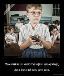 Moksliukas iš kurio tyčiojaisi mokykloje, - vieną dieną gali tapti tavo bosu.
