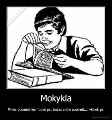 Mokykla - Pirma pusmeti man buvo px, taciau antra pusmeti.... vistiek px