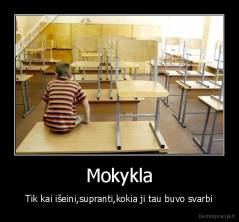 Mokykla - Tik kai išeini,supranti,kokia ji tau buvo svarbi