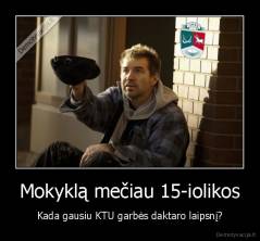 Mokyklą mečiau 15-iolikos - Kada gausiu KTU garbės daktaro laipsnį?