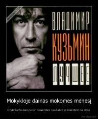 Mokykloje dainas mokomes mėnesį - O patinkančia dainą nors ir nemokėdami rusu kalbos ją išmokstame per dieną