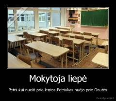 Mokytoja liepė - Petriukui nueiti prie lentos Petriukas nuėjo prie Onutės