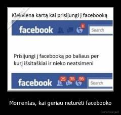 Momentas, kai geriau neturėti facebooko - 