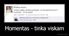 Momentas - tinka viskam - 