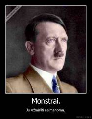 Monstrai. - Ju užmiršti neįmanoma.