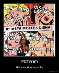 Moterim - Niekada niekas nepatinka