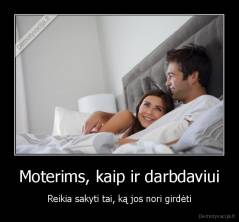 Moterims, kaip ir darbdaviui - Reikia sakyti tai, ką jos nori girdėti