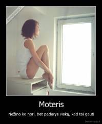 Moteris - Nežino ko nori, bet padarys viską, kad tai gauti
