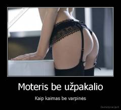 Moteris be užpakalio - Kaip kaimas be varpinės