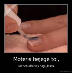 Moteris bejėgė tol, - kol nenudžiūvęs nagų lakas.