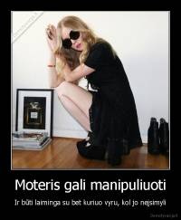 Moteris gali manipuliuoti - Ir būti laiminga su bet kuriuo vyru, kol jo neįsimyli
