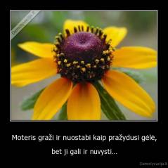 Moteris graži ir nuostabi kaip pražydusi gėlė, - bet ji gali ir nuvysti...