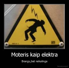 Moteris kaip elektra - Brangu,bet reikalinga