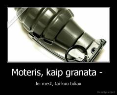 Moteris, kaip granata -  - Jei mest, tai kuo toliau