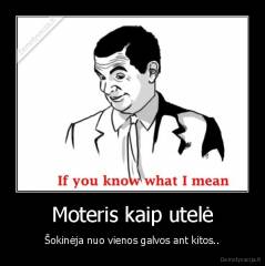 Moteris kaip utelė - Šokinėja nuo vienos galvos ant kitos..