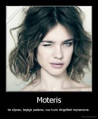 Moteris - tai silpnas, bejėgis padaras, nuo kurio išsigelbėti neįmanoma.