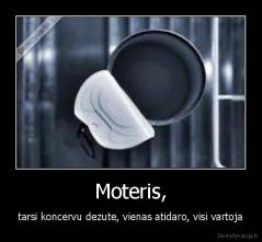 Moteris, - tarsi koncervu dezute, vienas atidaro, visi vartoja