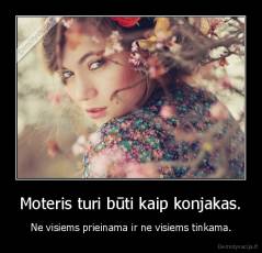 Moteris turi būti kaip konjakas. - Ne visiems prieinama ir ne visiems tinkama.