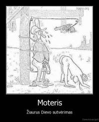 Moteris - Žiaurus Dievo sutvėrimas