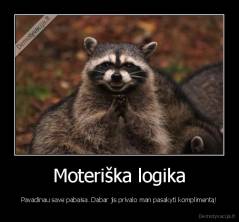 Moteriška logika - Pavadinau save pabaisa. Dabar jis privalo man pasakyti komplimentą!
