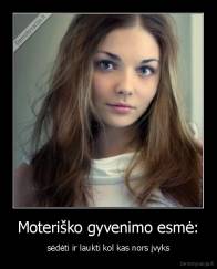 Moteriško gyvenimo esmė: - sėdėti ir laukti kol kas nors įvyks