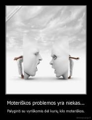 Moteriškos problemos yra niekas... - Palyginti su vyriškomis dėl kurių kilo moteriškos.