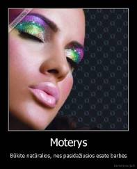 Moterys - Būkite natūralios, nes pasidažiusios esate barbės